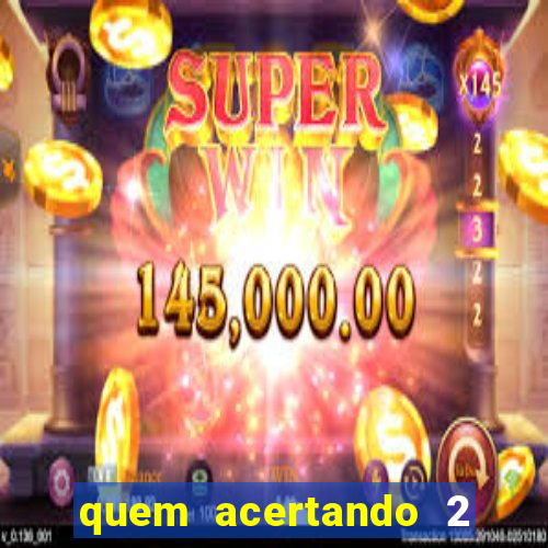 quem acertando 2 numeros mega sena ganha